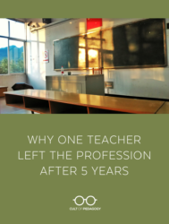 Why One Teacher Left the Profession After 5 Years | Cult of Pedagogy