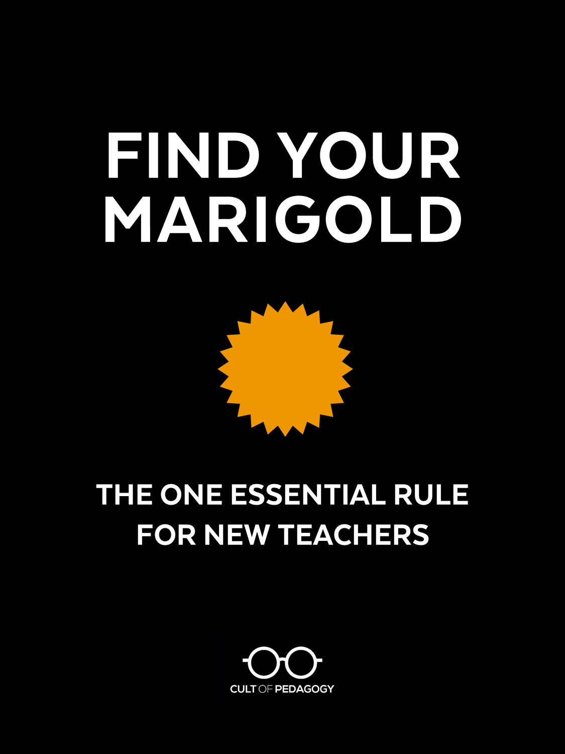 Find Your Marigold: The One Essential Rule for New Teachers Cult of