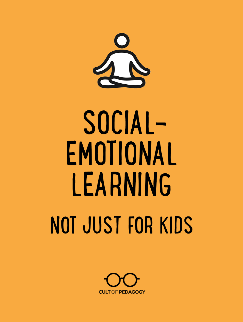 Social Emotional Learning: Not Just for Kids | Cult of Pedagogy