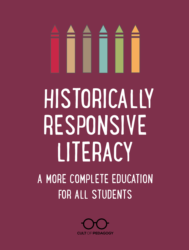 Historically Responsive Literacy: A More Complete Education for All ...