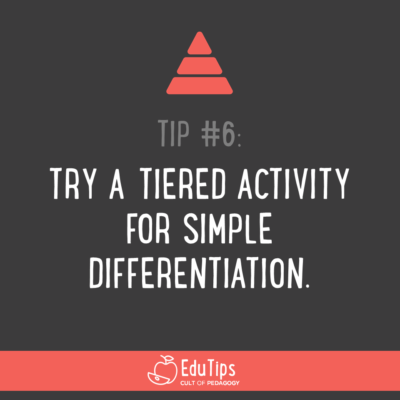 EduTip 6: Try a tiered activity for simple differentiation.